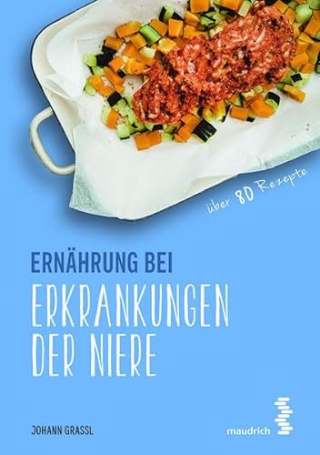 Ernährung bei Erkrankungen der Niere (maudrich.gesund essen): Über 80 Rezepte von Maudrich Verlag